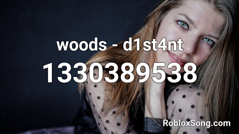 woods - d1st4nt Roblox ID