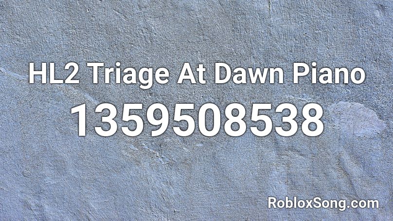 Hl2 Triage At Dawn Piano Roblox Id Roblox Music Codes - roblox hl2 music