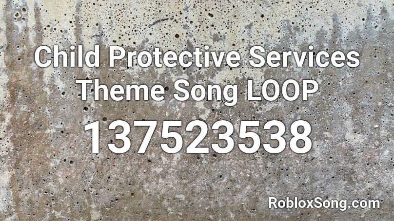 Child Protective Services Theme Song LOOP Roblox ID