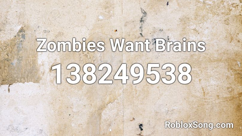 Zombies Want Brains Roblox ID