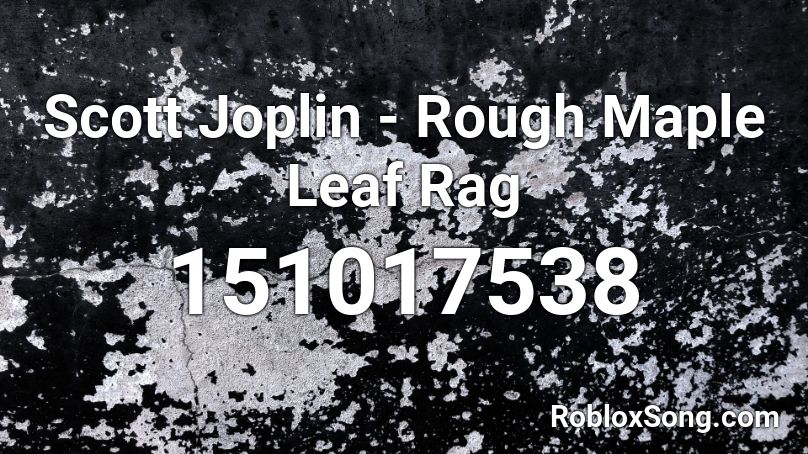 Scott Joplin Rough Maple Leaf Rag Roblox Id Roblox Music Codes - i made my mistakes roblox id