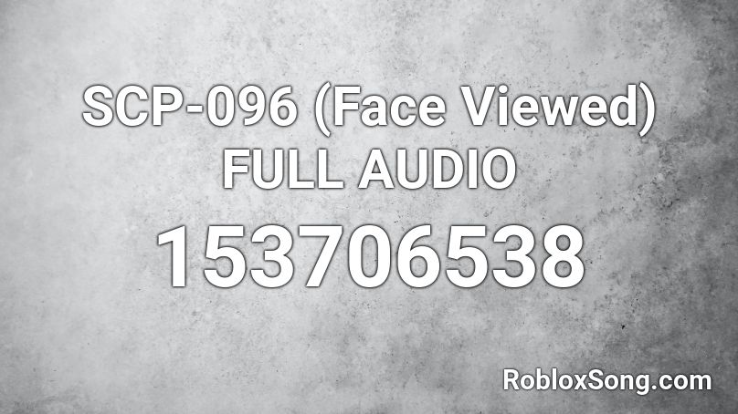 SCP-096 (Face Viewed) FULL AUDIO Roblox ID