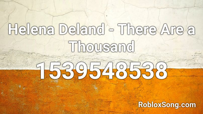 Helena Deland - There Are a Thousand Roblox ID
