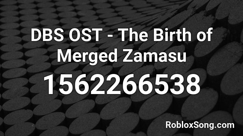 DBS OST - The Birth of Merged Zamasu Roblox ID