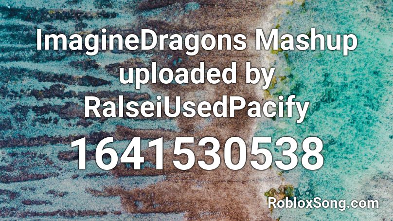 ImagineDragons Mashup upload by ClasicalRobloxia Roblox ID