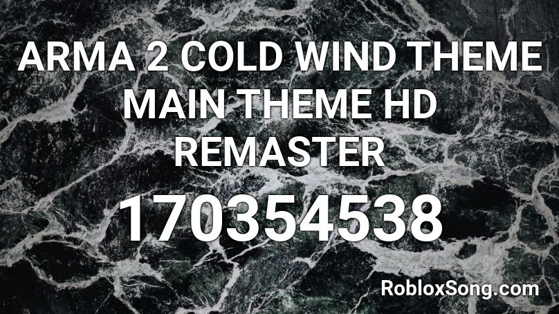 ARMA 2 COLD WIND THEME MAIN THEME HD REMASTER Roblox ID