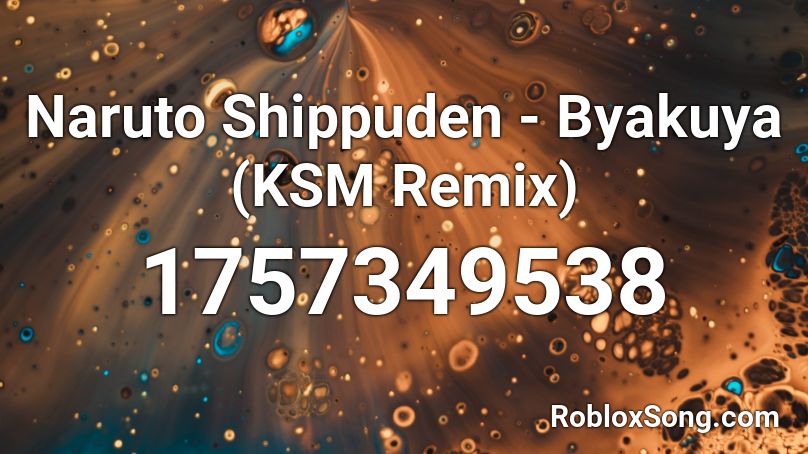 Naruto Shippuden - Byakuya (KSM Remix) Roblox ID