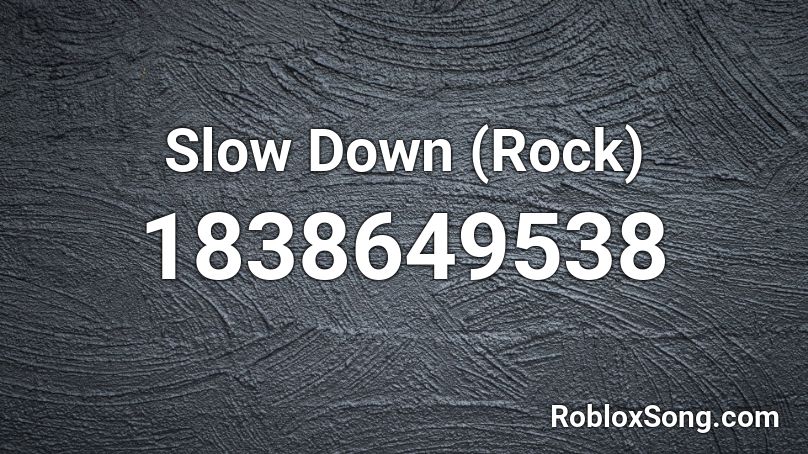 Slow Down (Rock) Roblox ID