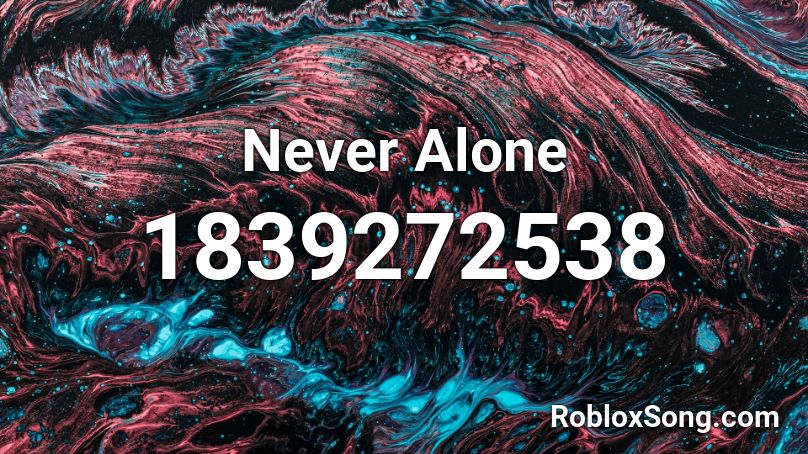 Never Alone Roblox ID