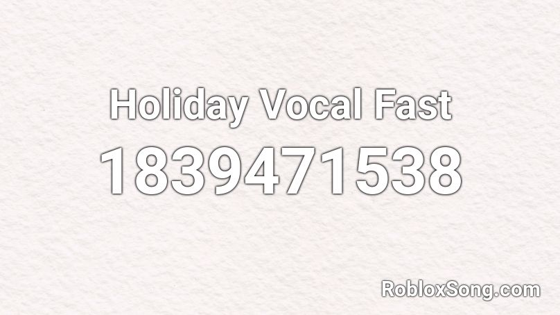 Holiday Vocal Fast Roblox ID