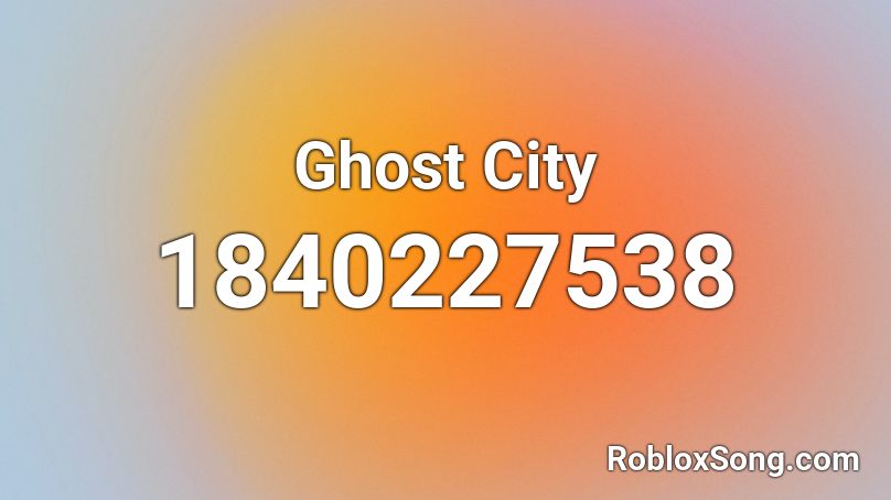 Ghost City Roblox ID