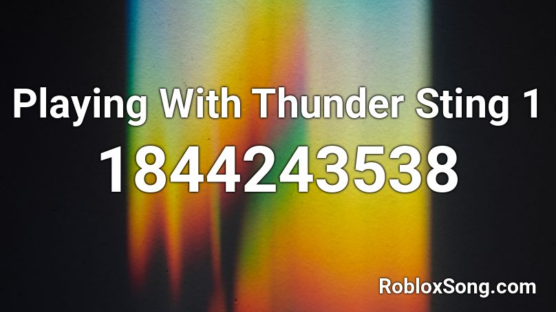 Playing With Thunder Sting 1 Roblox ID