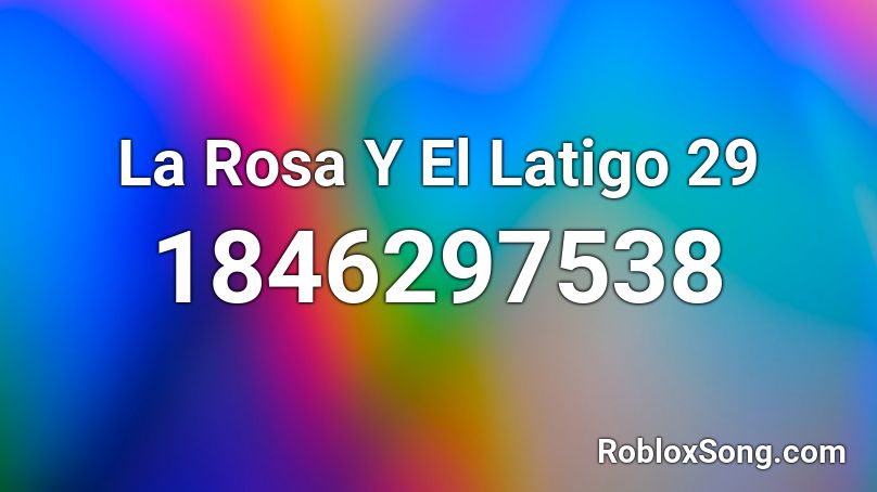 La Rosa Y El Latigo 29 Roblox ID