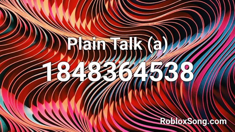 Plain Talk (a) Roblox ID