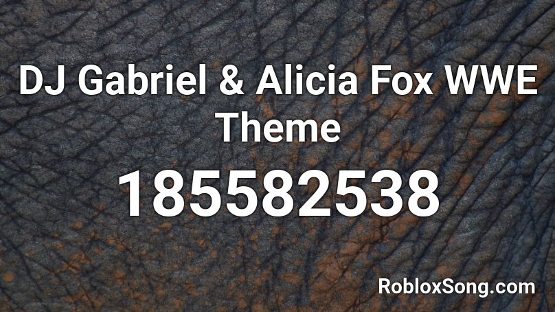 DJ Gabriel & Alicia Fox WWE Theme Roblox ID