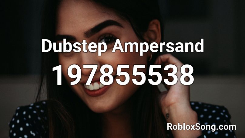 Dubstep Ampersand Roblox ID