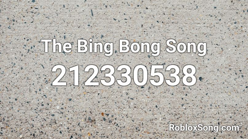 The Bing Bong Song Roblox ID