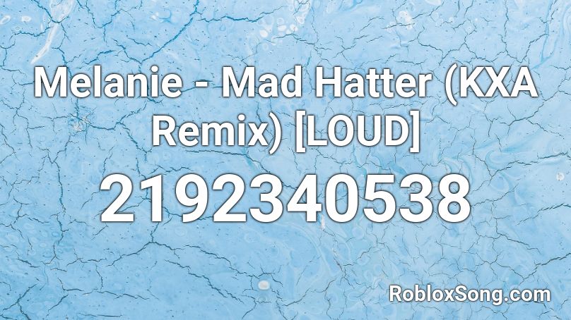 Melanie - Mad Hatter (KXA Remix) [LOUD] Roblox ID