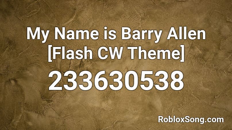 My Name is Barry Allen [Flash CW Theme] Roblox ID