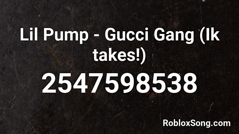 Lil Pump - Gucci Gang (1k takes!) Roblox ID