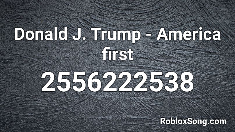 Donald J. Trump - America first Roblox ID