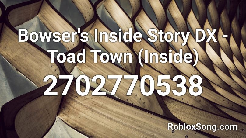 Bowser's Inside Story DX - Toad Town (Inside) Roblox ID