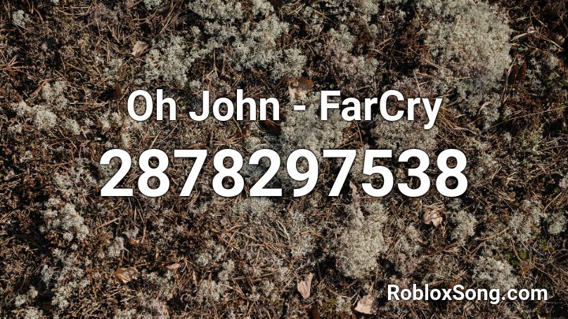 Oh John - Far Cry 5 Roblox ID