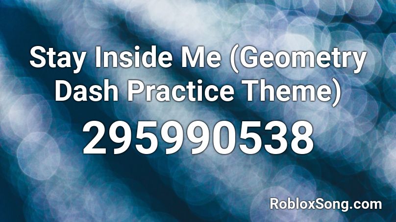 Stay Inside Me (Geometry Dash Practice Theme) Roblox ID