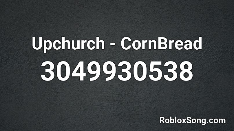 Upchurch - CornBread Roblox ID