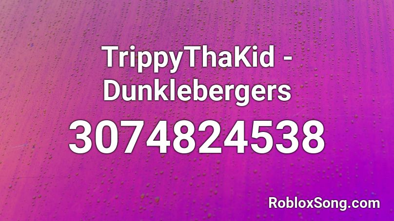 TrippyThaKid - Dunklebergers Roblox ID