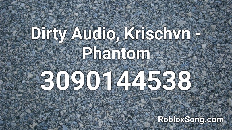 Dirty Audio, Krischvn - Phantom Roblox ID