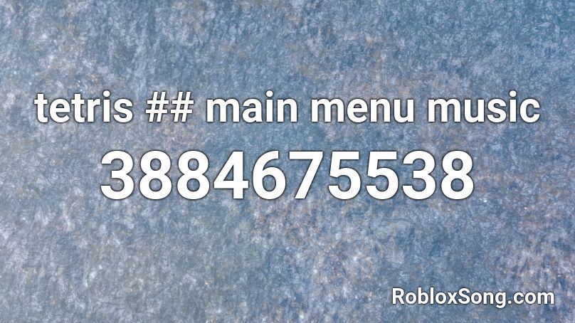 tetris ## main menu music Roblox ID