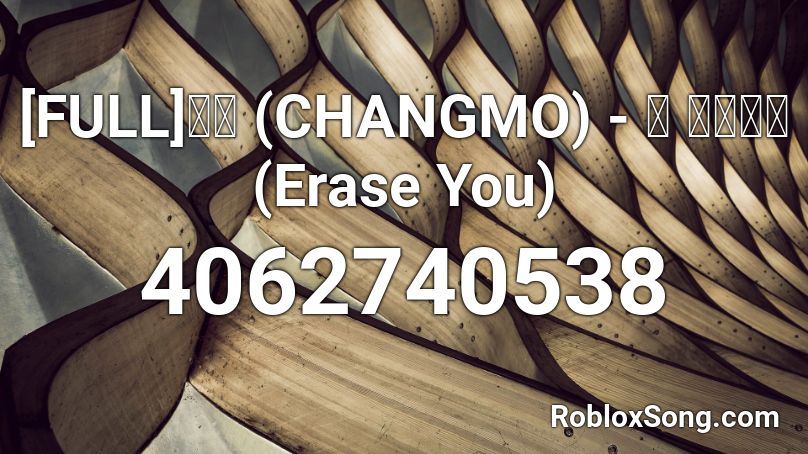 [FULL]창모 (CHANGMO) - 널 지워야해 (Erase You) Roblox ID