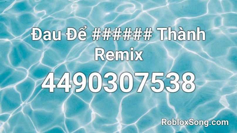 Đau Để ###### Thành Remix Roblox ID