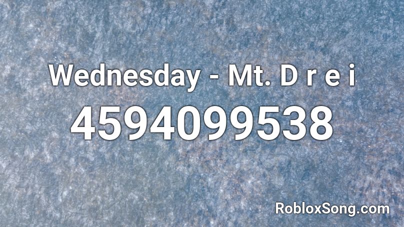 Wednesday - Mt. Drei Roblox ID