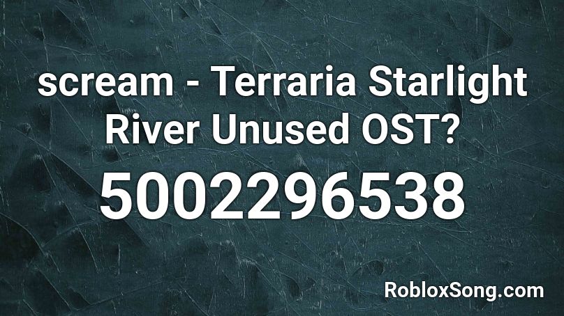 scream - Terraria Starlight River Unused OST? Roblox ID