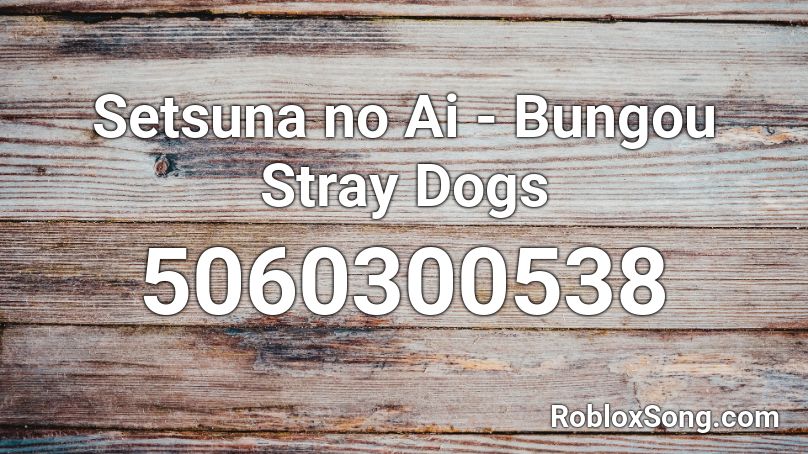 Setsuna No Ai Bungou Stray Dogs Roblox Id Roblox Music Codes - nct dream chewing gum roblox id