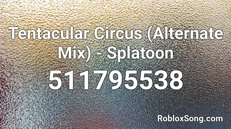 Tentacular Circus (Alternate Mix) - Splatoon Roblox ID