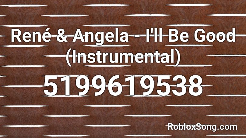 René & Angela - I'll Be Good (Instrumental) Roblox ID