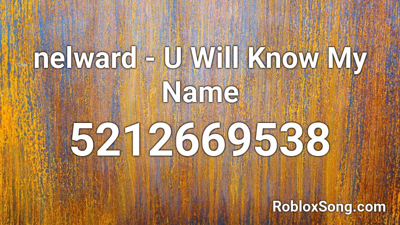 nelward - U Will Know My Name Roblox ID