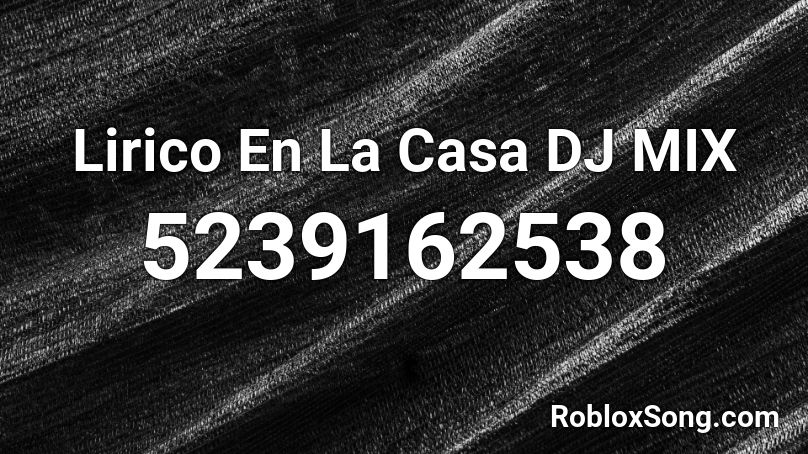 Lirico En La Casa DJ MIX Roblox ID
