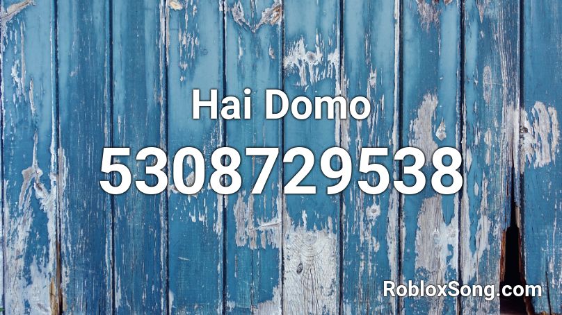 Hai Domo  Roblox ID