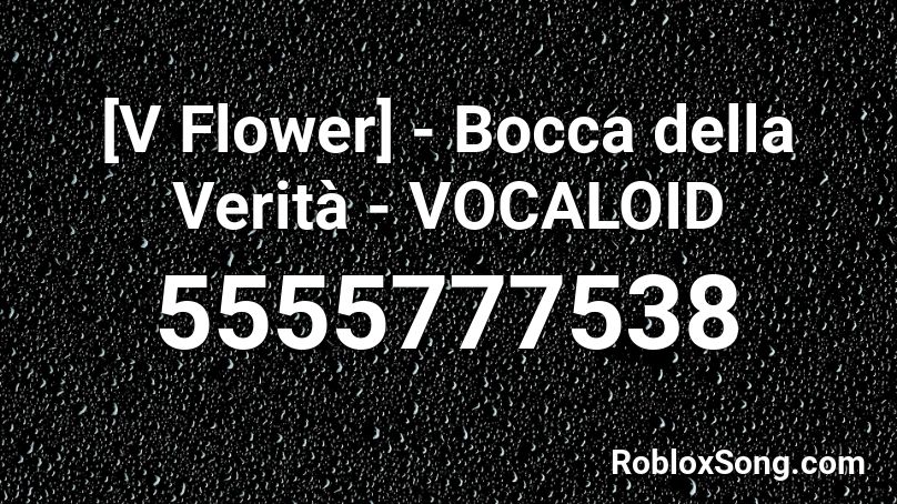 V Flower Bocca Della Verita Vocaloid Roblox Id Roblox Music Codes