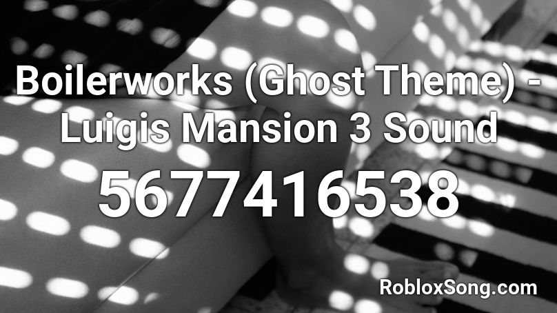 Boilerworks (Ghost Theme) - Luigis Mansion 3 Sound Roblox ID