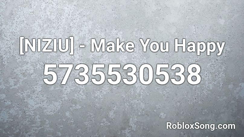 [NIZIU] - Make You Happy Roblox ID