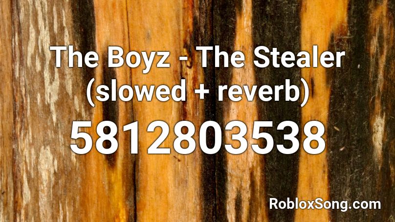 The Boyz - The Stealer (slowed + reverb) Roblox ID
