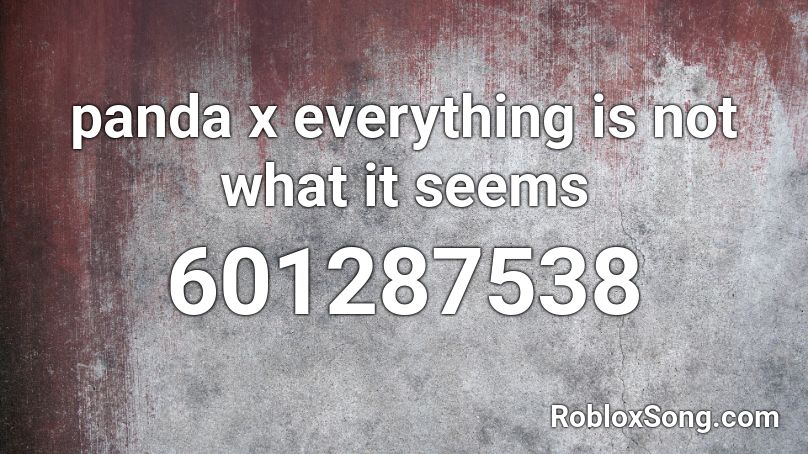 panda x everything is not what it seems Roblox ID