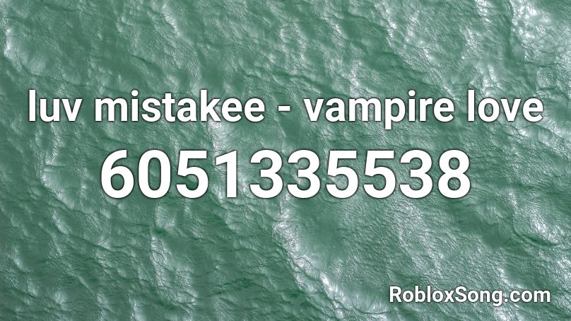 luv mistakee - vampire love Roblox ID