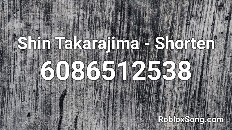 Shin Takarajima -  Shorten Roblox ID