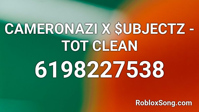 CAMERONAZI X $UBJECTZ - TOT CLEAN  Roblox ID